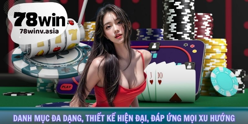 Danh mục đa dạng, thiết kế hiện đại, đáp ứng mọi xu hướng