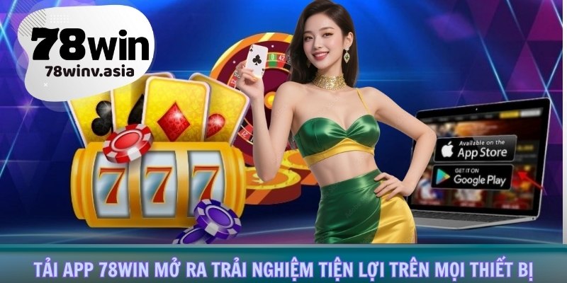 Tải app 78win mở ra trải nghiệm tiện lợi trên mọi thiết bị
